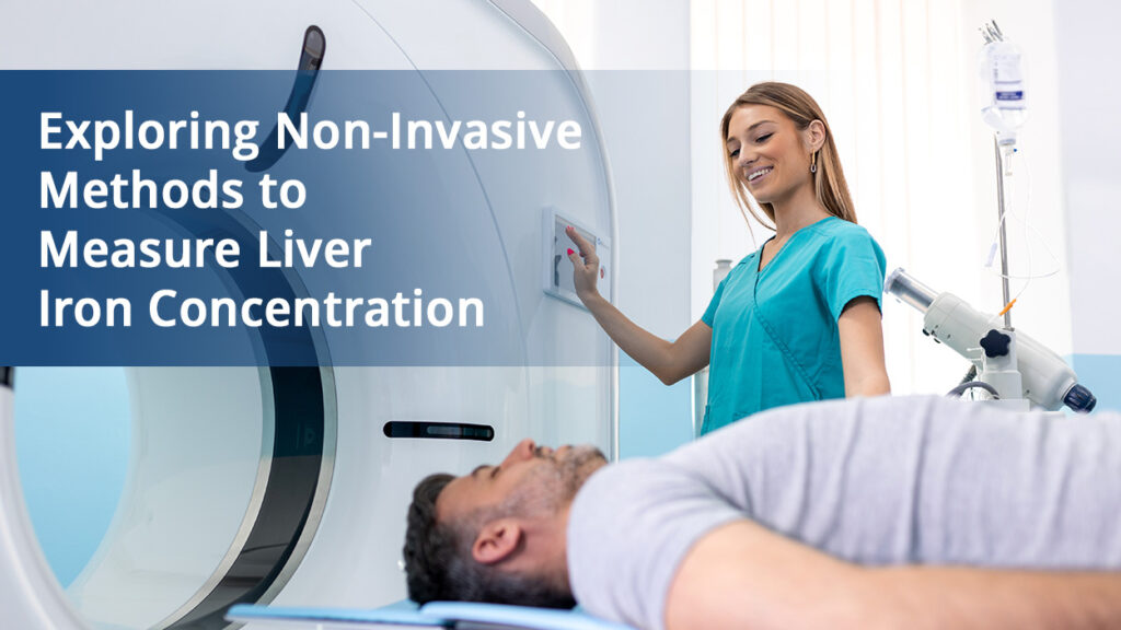 Exploring Non-Invasive Methods to Measure Liver Iron Concentration